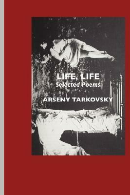 Life, Life: Selected Poems by Jeremy Mark Robinson, Virginia Rounding, Arseny Tarkovsky