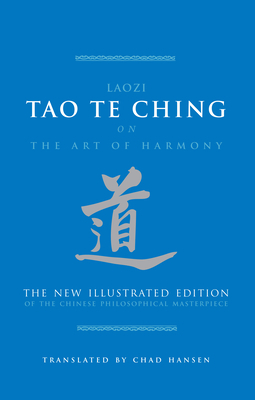 Tao Te Ching  on the Art of Harmony: The New Illustrated Edition of the Chinese Philosophical Masterpiece by Laozi