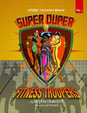 Super Duper FItness Troopers: Episode: The Secret Mission by Stephen Burnett