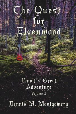 The Quest for Elvenwood: or Penoit's Great Adventure by Dennis Michael Montgomery