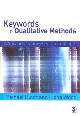 Keywords in Qualitative Methods: A Vocabulary of Research Concepts by Fiona Wood, Michael Bloor