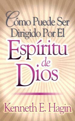 Como Puede Ser Dirigido Por El Espiritu de Dios (How You Can Be Led by the Spirit of God) by Kenneth E. Hagin