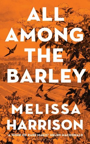 All Among the Barley by Melissa Harrison