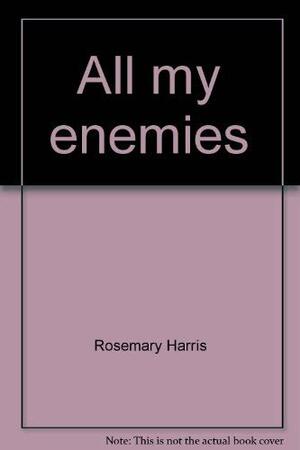 All My Enemies by Rosemary Harris