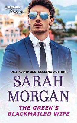 The Greek's Blackmailed Wife by Sarah Morgan