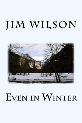 Even in Winter by Jim Wilson