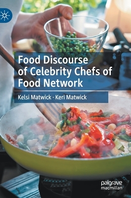 Food Discourse of Celebrity Chefs of Food Network by Keri Matwick, Kelsi Matwick