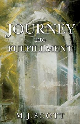 Journey Into Fulfillment by M.J. Scott