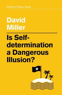 Is Self-Determination a Dangerous Illusion? by David Miller