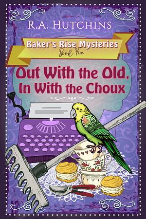 Out With the Old, In With the Choux by R.A. Hutchins, R.A. Hutchins