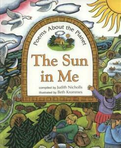 The Sun in Me: Poems about the Planet. Compiled by Judith Nicholls by Judith Nichols