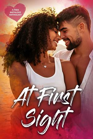 At First Sight: A Free Romance Anthology  by Destiny Fox, Kelsey Hansen, Shaw Hart, Zoey Rose, Emily Anne James, Kayla Rivers, Skye Alder, Bailey Swan, Debra Deasey, Alexa Drew, Evie Rose, Sarah Dale, Luna Wilder, Serenity Raine, Cameron Hart, Elsie James, Alyssa Milani, Ellen Brooks, Lizzy West