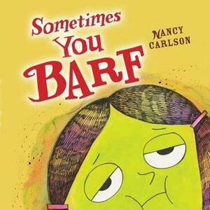 Sometimes You Barf by Nancy Carlson