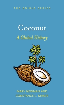 Coconut: A Global History by Constance L Kirker, Mary Newman