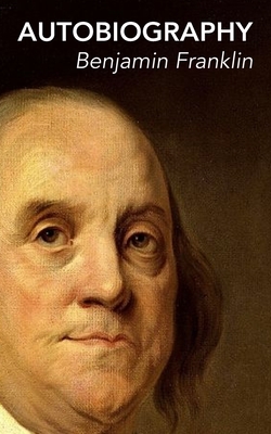 The Autobiography of Benjamin Franklin by Benjamin Franklin