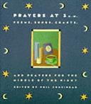 Prayers at 3 A.M.: Poems, Songs, Chants, and Prayers for the Middle of the Night by Phil Cousineau