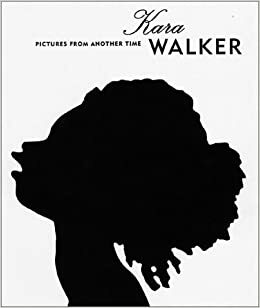 Kara Walker: Pictures from Another Time by Thelma Golden, Annette Dixon, Robert F. Reid-Pharr