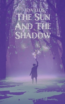 The Sun And The Shadow by Ilya Ellis