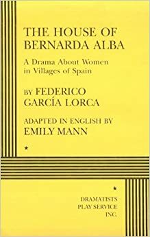 The House of Bernarda Alba: A Drama About Women in Villages of Spain by Federico García Lorca
