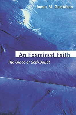 An Examined Faith by James M. Gustafson