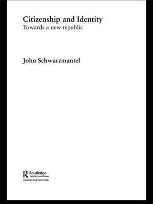 Citizenship and Identity: Towards a New Republic by John Schwarzmantel