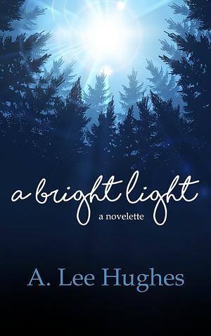 A Bright Light  by A. Lee Hughes