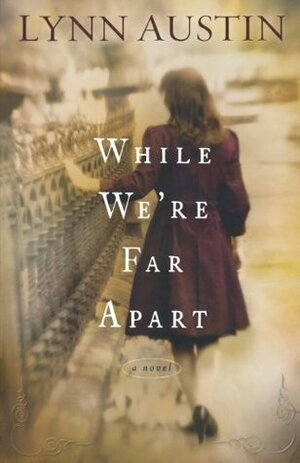 While We're Far Apart by Lynn Austin