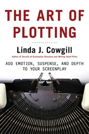 The Art of Plotting: Add Emotion, Suspense, and Depth to your Screenplay by Linda J. Cowgill