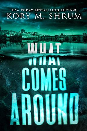 What Comes Around: A Lou Thorne Thriller by Kory M. Shrum