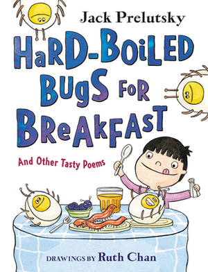 Hard-Boiled Bugs for Breakfast: And Other Tasty Poems by Jack Prelutsky