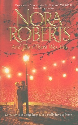 And Then There Was You: Island of Flowers / Less of a Stranger by Nora Roberts