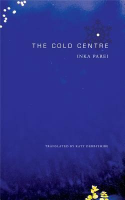 The Cold Centre by Inka Parei, Katy Derbyshire