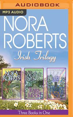 Nora Roberts Irish Trilogy: Jewels of the Sun/Tears of the Moon/Heart of the Sea by Nora Roberts