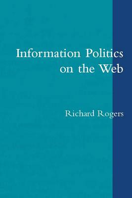 Information Politics on the Web by Richard Rogers