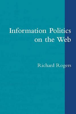 Information Politics on the Web by Richard Rogers