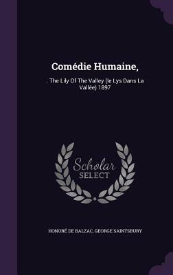 Comedie Humaine,: . the Lily of the Valley (Le Lys Dans La Vallee) 1897 by George Saintsbury, Honoré de Balzac