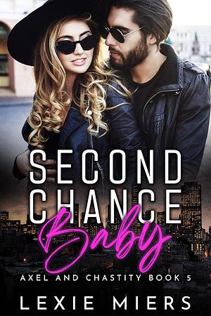 Second Chance Baby: Axel and Chastity by Lexie Miers