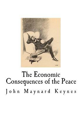 The Economic Consequences of the Peace: John Maynard Keynes by John Maynard Keynes