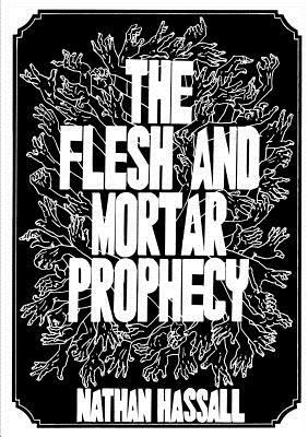 The Flesh and Mortar Prophecy by Nathan Hassall