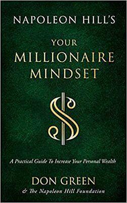 Napoleon Hill's Your Millionaire Mindset: A Practical Guide to Increase Your Personal Wealth by Don Green, Napoleon Hill Foundation