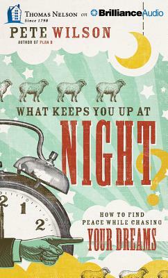 What Keeps You Up at Night?: How to Find Peace While Chasing Your Dreams by Pete Wilson