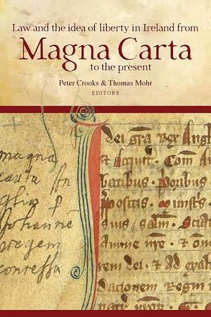 Law and the Idea of Liberty in Ireland from Magna Carta to the Present by Thomas Mohr, Peter Crooks