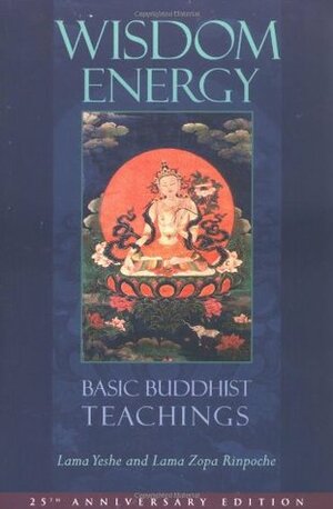 Wisdom Energy: Basic Buddhist Teachings by Thubten Zopa, Thubten Yeshe, Jonathan Landaw