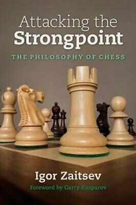 Attacking the Strongpoint: The Philosophy of Chess by Garry Kasparov, Igor Zaitsev