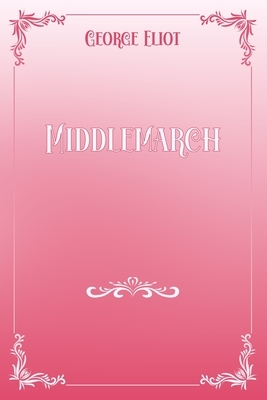 Middlemarch: Pink & White Premium Elegance Edition by George Eliot