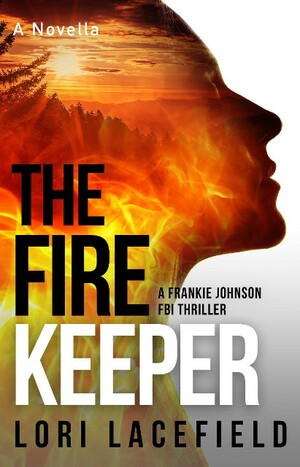 The Fire Keeper by Lori Lacefield