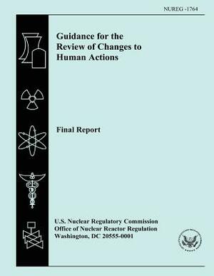 Guidance for the Review of Changes to Human Actions Final Report by U. S. Nuclear Regulatory Commission