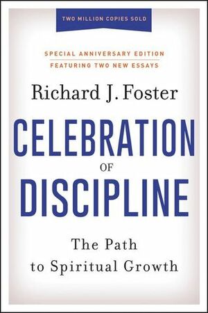 Celebration of Discipline, Special Anniversary Edition: The Path to Spiritual Growth by Richard J. Foster