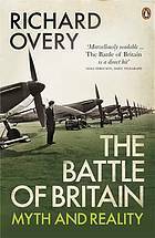 The Battle Of Britain: Myth and Reality by Richard Overy