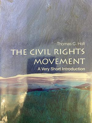 The Civil Rights Movement: a Very Short Introduction by Thomas C. Holt